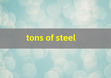  tons of steel